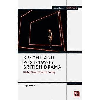 Brecht and Post 1990s British Drama Dialectical Theatre Today