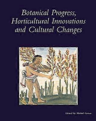 Botanical Progress Horticultural Innovations and Cultural Changes