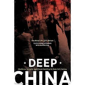 Deep China - The Moral Life of the Person - Wat Antropologie en Psychiatrie Ons vertellen over China Today