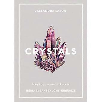 Crystals Everything you need to know to Heal Cleanse Love Energize