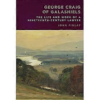 George Craig of Galashiels The Life and Work of a Nineteenth Century Lawyer