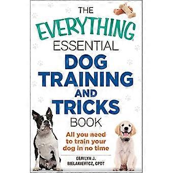 The Everything Essential Dog Training and Tricks Book All You Need to Train Your Dog in No Time
