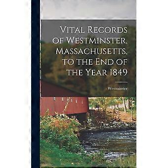 Vital Records Of Westminster Massachusetts To The End Of The Year 1849 - Westminster - Hardcover - English Book - History