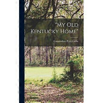My Old Kentucky Home - Commodore Perry Gibbs - Hardcover - English Book - History