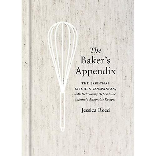 The Baker's Appendix: The Essential Kitchen Companion, with Deliciously Dependable, Infinitely Adaptable Recipes