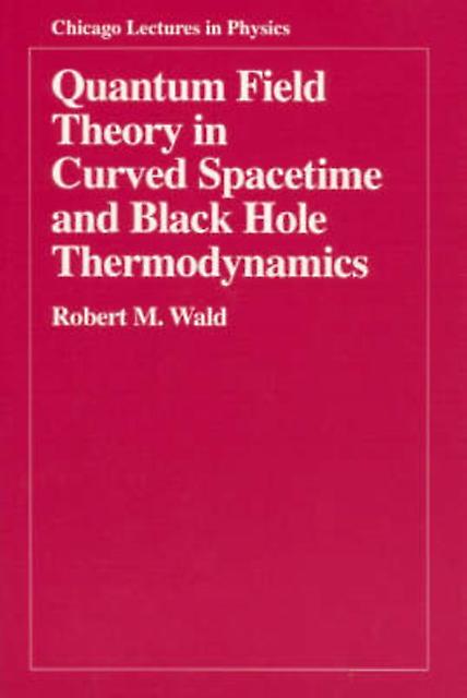 Quantum Field Theory In Curved Spacetime And Black Hole Thermodynamics by Robert M. Wald Paperback