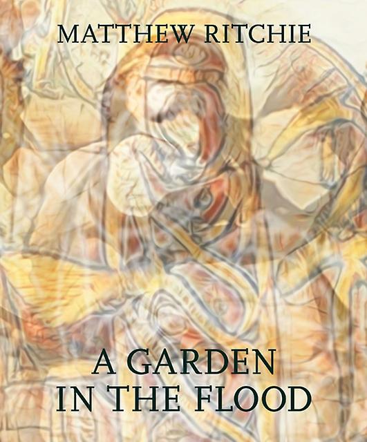 Matthew Ritchie A Garden In The Flood Hardback Book