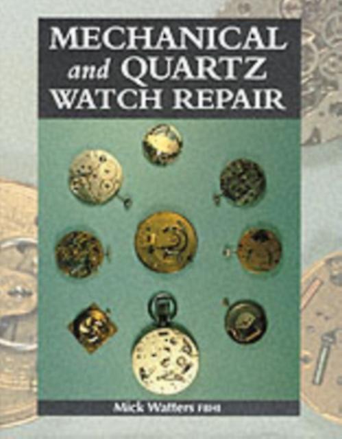 Mechanical And Quartz Watch Repair by Mick Watters Paperback Book