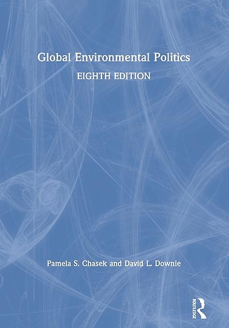 Global Environmental Politics by Downie & David L. Department of Politics & Fairfield University Paperback
