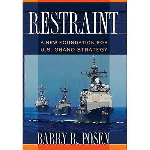 Restraint: A New Foundation for U.S. Grand Strategy (Cornell Studies in Security Affairs)