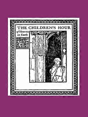The Children's Hour of Heaven on Earth
