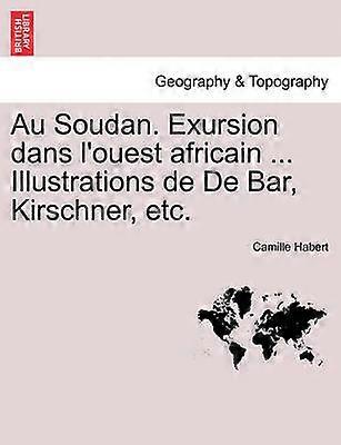 Au Soudan Exursion dans l'ouest africain  Illustrations de De Bar Kirschner etc