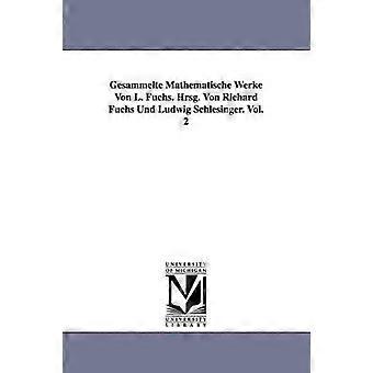 Gesammelte Mathematische Werke Von L. Fuchs. Hrsg. Von Richard Fuchs Und Ludwig Schlesinger. Vol. 2