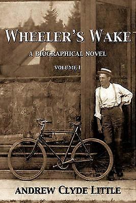 Wheeler's Wake A Biographical Novel