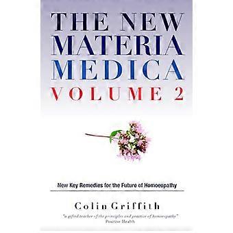 The New Materia Medica Volume 2 Further key remedies for the future of Homoeopathy