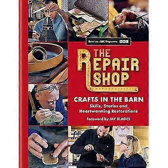 The Repair Shop Crafts in the Barn Skills stories and heartwarming restorations THE LATEST BOOK