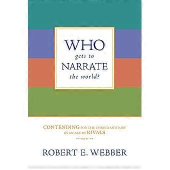 Quem tem o direito de narrar o mundo que disputa a história cristã em uma era de... - Robert E. Webber - Brochura - Livro em inglês