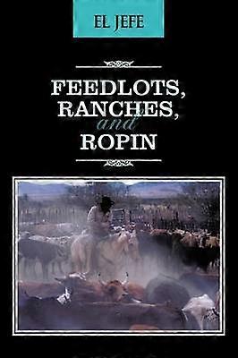 Feedlots Ranches and Ropin