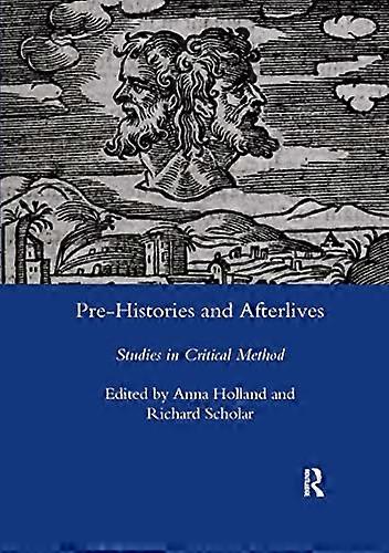 Pre histories and Afterlives: Studies in Critical Method