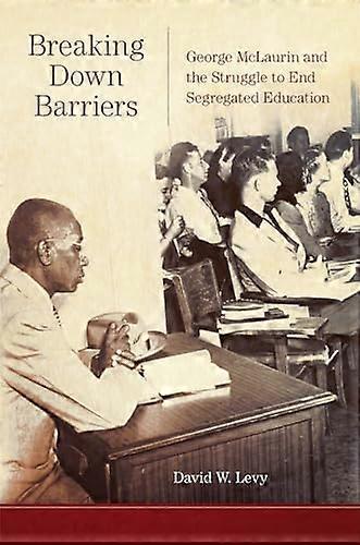 Breaking Down Barriers: George McLaurin and the Struggle to End Segregated Education
