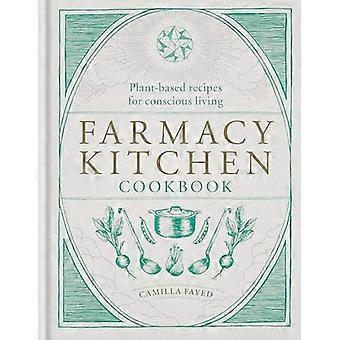Farmacy Kitchen Kochbuch: Pflanzliche Rezepte für eine bewusste Lebensweise