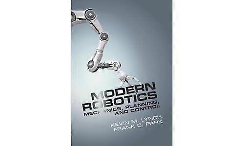 Modern Robotics: Mechanics, Planning, and Control