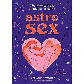 Astrosex : What the Stars Say about Our Sexuality