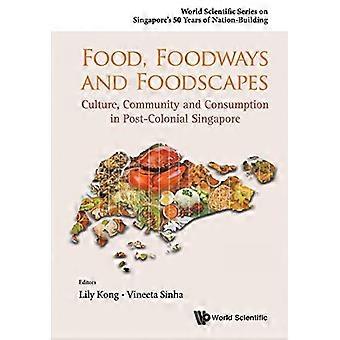 Ernährung, Kochrezepte und Foodscapes: Kultur, Gemeinschaft und Verbrauch in der postkolonialen Singapur (Welt wissenschaftliche...