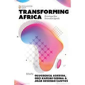 Transforming Africa Fostering a New Innovation Agenda
