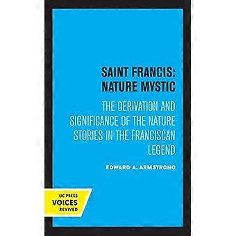 Saint Francis Nature Mystic The Derivation And Significance Of The Nature Storie - Edward A. Armstrong