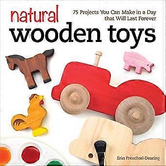 Jouets en bois naturels : 75 projets que vous pouvez faire en un jour ce dernier sera pour toujours