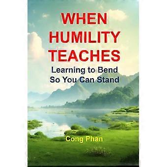 When humility teaches learning to bend so you can stand ya inspiration ya motivation selfhelp ya fiction from arrogance to empathy