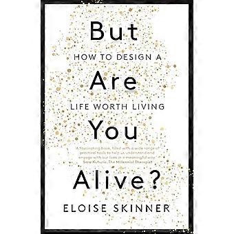 But Are You Alive? How to Design a Life Worth Living