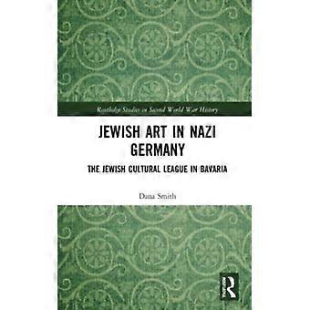 Jewish Art In Nazi Germany The Jewish Cultural League In Bavaria - Dana Smith - Paperback - English Book - History