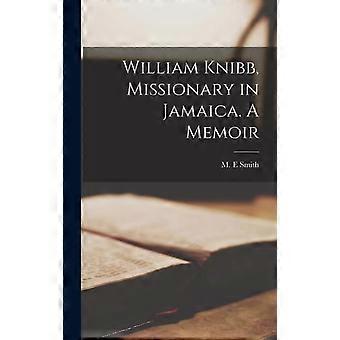 William Knibb Missionary In Jamaica. A Memoir - M. E Smith - Hardcover - en Book