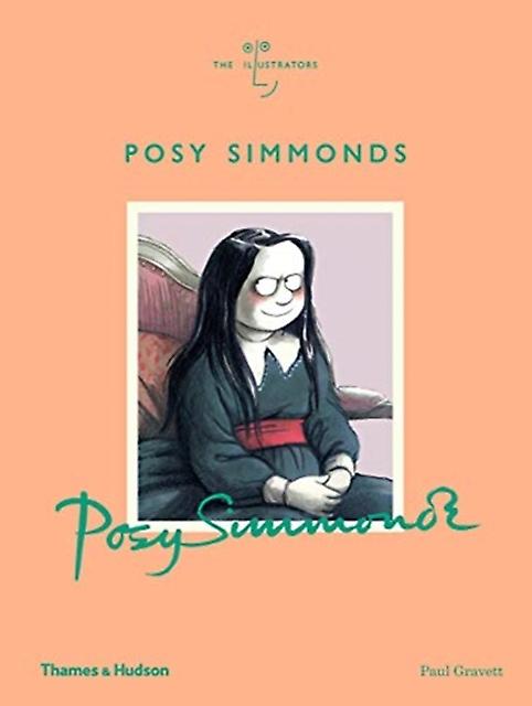 Posy Simmonds - The Illustrators - Paul Gravett - Individual artists, art monographs Thames & Hudson Ltd (Hardback)