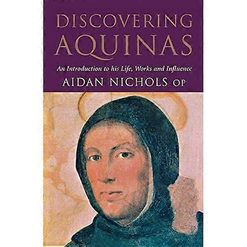 Discovering Aquinas : An Introduction to His Life, Work and Influence