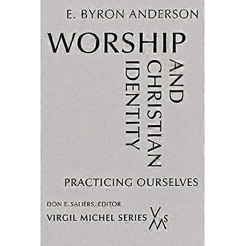 Worship and Christian Identity: Practicing Ourselves