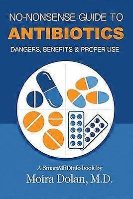 NONONSENSE GUIDE TO ANTIBIOTICS Dangers Benefits  Proper Use 3 NoNonsense Guides Book 3