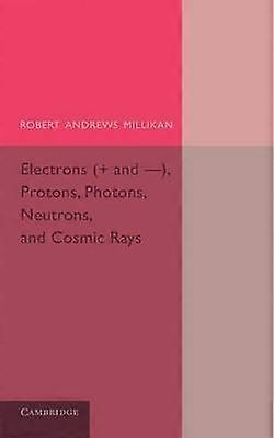 Electrons (+ and -) Protons Photons Neutrons and Cosmic             Rays