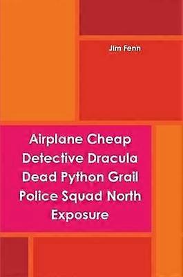 Airplane Cheap Detective Dracula Dead Python Grail Police Squad North Exposure