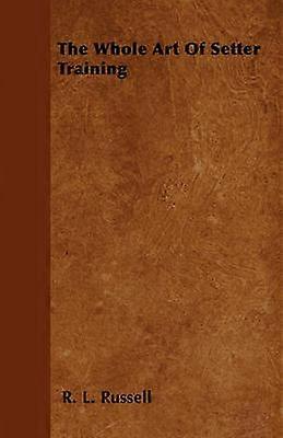 The Whole Art Of Setter Training