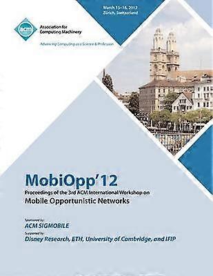 MobiOpp 12 Proceedings of the 3rd ACM International Workshop on Mobile Opportunistic Networks