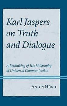 Karl Jaspers On Truth And Dialogue by Anton Hugli Hardback Book