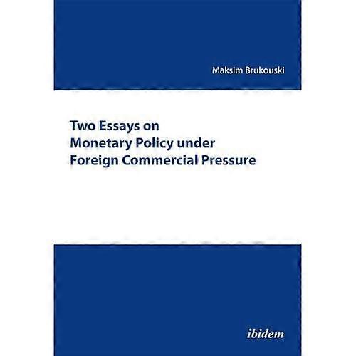 Two Essays on Monetary Policy under Foreign Commercial Pressure.
