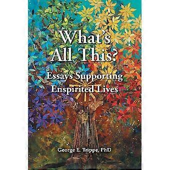 What's All This Essays Supporting Enspirited Lives - Trippe, PhD, George E - Paperback - en Book