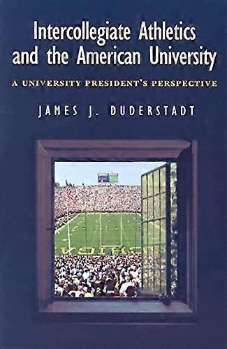 Intercollegiate Athletics and the American University: A University Presidents Perspective