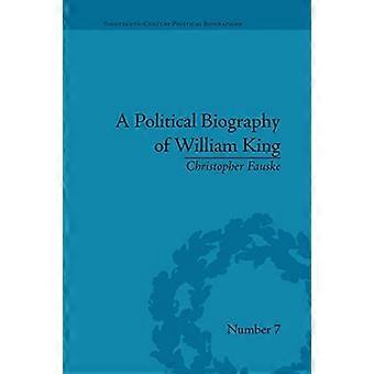 Una biografia politica di William King (Biografie politiche del XVIII secolo)