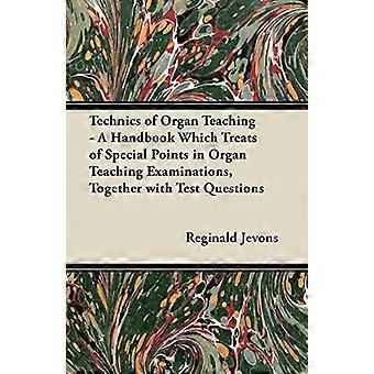 Technics of Organ Teaching - Een handboek dat speciale punten in orgelonderwijsexamens behandelt, samen met testvragen