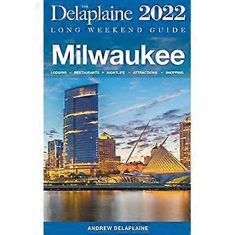 Milwaukee-Delaplainen pitkän viikonlopun opas 2022